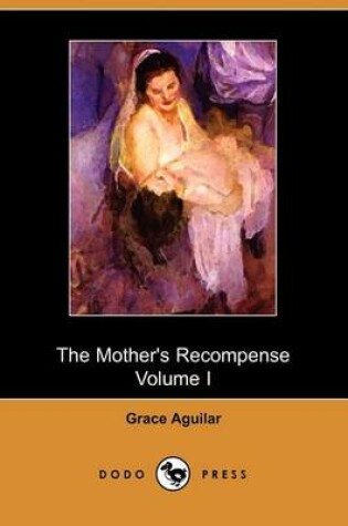 Cover of The Mother's Recompense, Volume 1, a Sequel to Home Influence