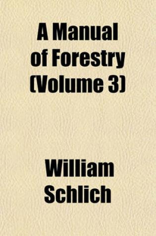 Cover of A Manual of Forestry (Volume 3)