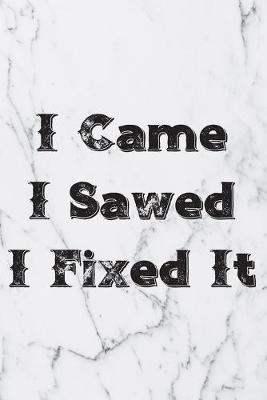 Book cover for I Came I Sawed I Fixed It