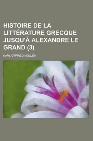 Cover of Histoire de La Litterature Grecque Jusqu'a Alexandre Le Grand (3)