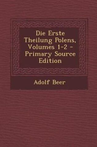 Cover of Die Erste Theilung Polens, Volumes 1-2 - Primary Source Edition