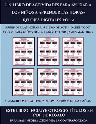 Cover of Cuadernos de actividades para niños de 6 a 7 años (Un libro de actividades para ayudar a los niños a aprender las horas- Relojes digitales Vol 2)