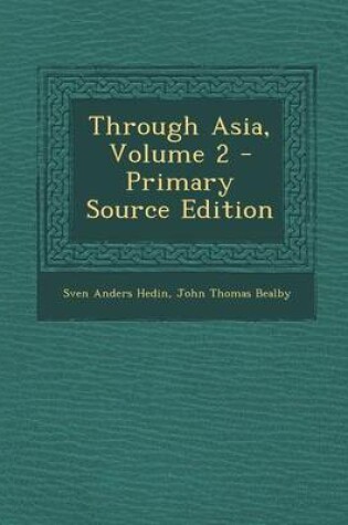 Cover of Through Asia, Volume 2 - Primary Source Edition