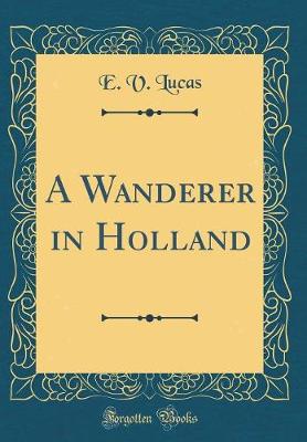 Book cover for A Wanderer in Holland (Classic Reprint)