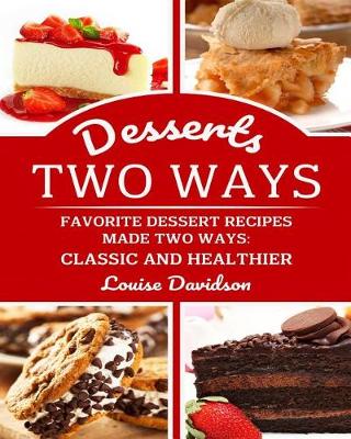 Book cover for Desserts Two Ways Favorite Dessert Recipes Made Two Ways