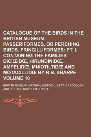 Cover of Catalogue of the Birds in the British Museum; Passeriformes, or Perching Birds. Fringilliformes PT. I, Containing the Families DICI Id, Hirundinid, Am