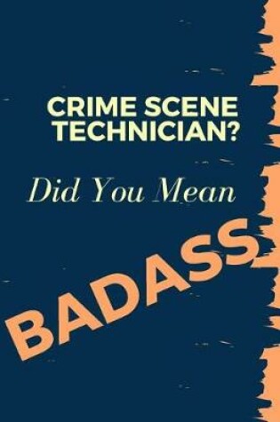 Cover of Crime Scene Technician? Did You Mean Badass