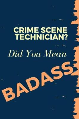 Book cover for Crime Scene Technician? Did You Mean Badass