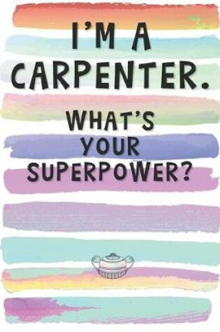 Cover of I'm a Carpenter. What's Your Superpower?