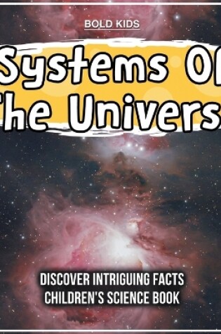 Cover of Systems Of The Universe Discover Intriguing Facts Children's Science Book