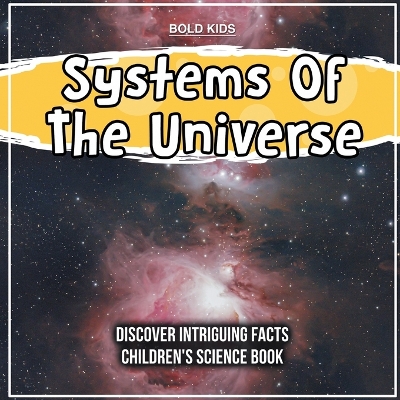 Book cover for Systems Of The Universe Discover Intriguing Facts Children's Science Book