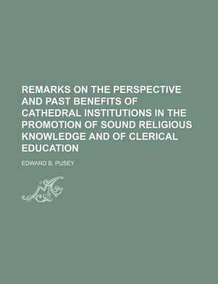 Book cover for Remarks on the Perspective and Past Benefits of Cathedral Institutions in the Promotion of Sound Religious Knowledge and of Clerical Education