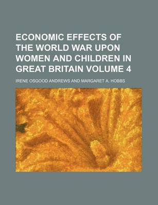 Book cover for Economic Effects of the World War Upon Women and Children in Great Britain Volume 4