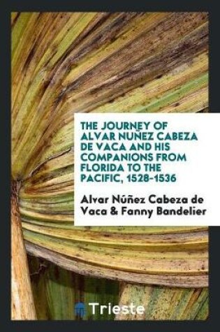 Cover of The Journey of Alvar Nunez Cabeza de Vaca and His Companions from Florida to ...