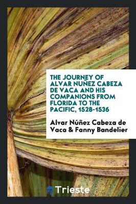 Book cover for The Journey of Alvar Nunez Cabeza de Vaca and His Companions from Florida to ...