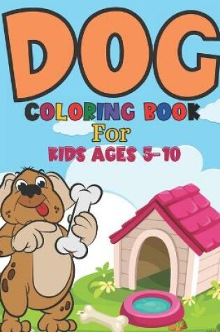 Cover of Dog Coloring Book For Kids Ages 5-10