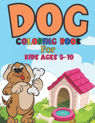 Book cover for Dog Coloring Book For Kids Ages 5-10