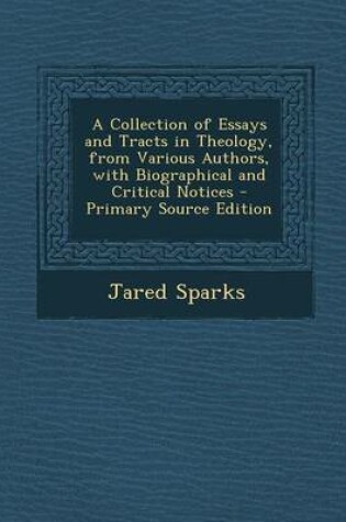 Cover of A Collection of Essays and Tracts in Theology, from Various Authors, with Biographical and Critical Notices - Primary Source Edition