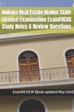 Cover of Indiana Real Estate Broker State License Examination ExamFOCUS Study Notes & Review Questions