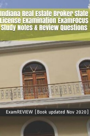 Cover of Indiana Real Estate Broker State License Examination ExamFOCUS Study Notes & Review Questions