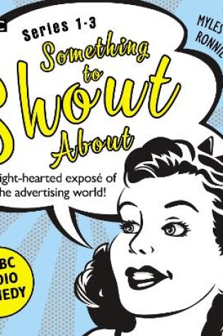 Cover of Something to Shout About: Series 1-3: A BBC Radio Comedy