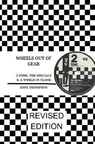 Cover of Wheels Out of Gear: 2-Tone, the Specials & a World in Flame (Revised Edition)