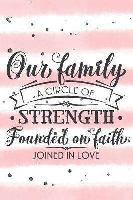 Book cover for Our Family A Circle Of Strength Founded On Faith Joined In Love