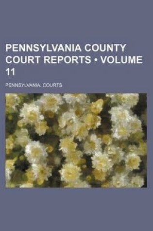 Cover of Pennsylvania County Court Reports (Volume 11)