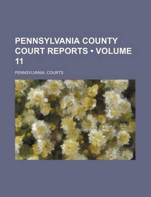 Book cover for Pennsylvania County Court Reports (Volume 11)