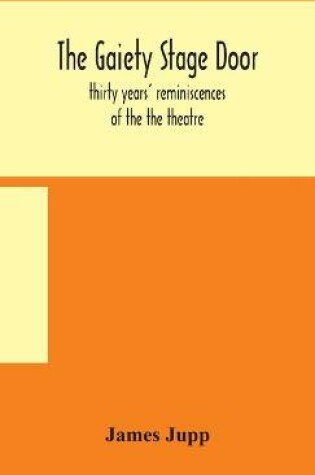 Cover of The Gaiety stage door; thirty years' reminiscences of the the theatre