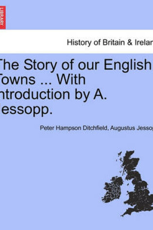 Cover of The Story of Our English Towns ... with Introduction by A. Jessopp.