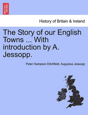 Book cover for The Story of Our English Towns ... with Introduction by A. Jessopp.