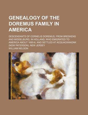 Book cover for Genealogy of the Doremus Family in America; Descendants of Cornelis Doremus, from Breskens and Middelburg, in Holland, Who Emigrated to America about