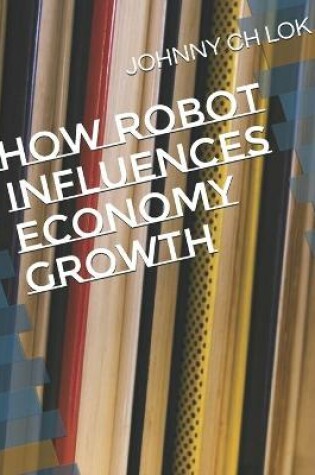 Cover of How Robot Influences Economy Growth