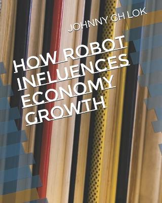 Book cover for How Robot Influences Economy Growth