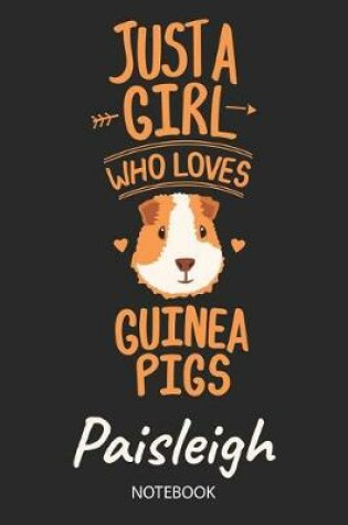 Cover of Just A Girl Who Loves Guinea Pigs - Paisleigh - Notebook