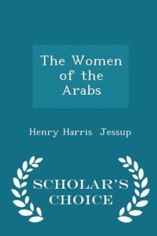Cover of The Women of the Arabs - Scholar's Choice Edition
