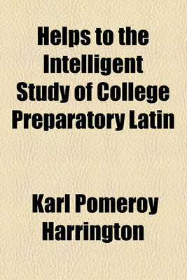 Book cover for Helps to the Intelligent Study of College Preparatory Latin