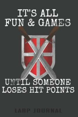 Cover of It's All Fun & Games Until Someone Loses Hit Points Larp Journal