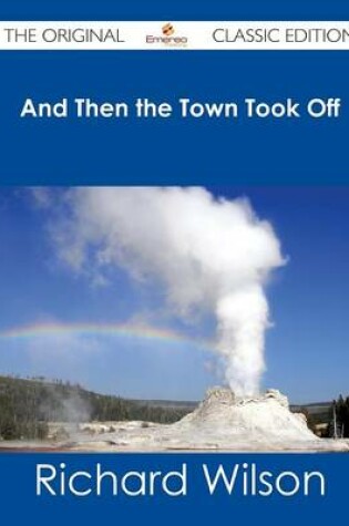 Cover of And Then the Town Took Off - The Original Classic Edition