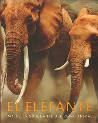 Book cover for El Elefante. Majestuoso Gigante del Reino Animal