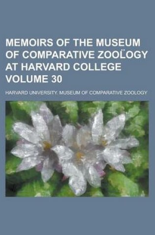 Cover of Memoirs of the Museum of Comparative Zool Ogy at Harvard College Volume 30