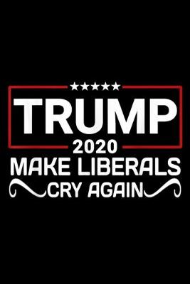 Book cover for Trump 2020 Make Liberals Cry Again