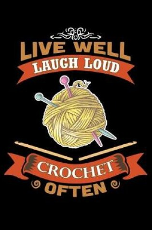 Cover of Live Well Laugh Loud Crochet Often