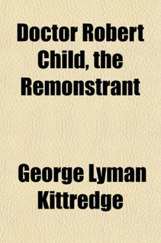 Cover of Doctor Robert Child, the Remonstrant