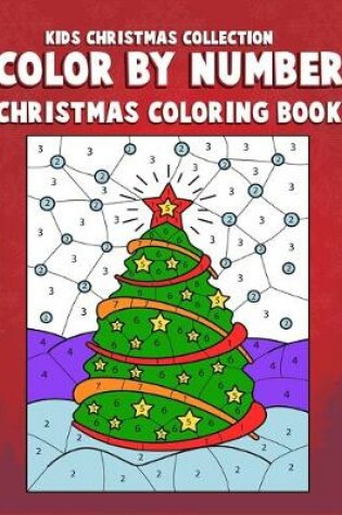 Cover of Kids Christmas Collection Color By Number Christmas Coloring Book