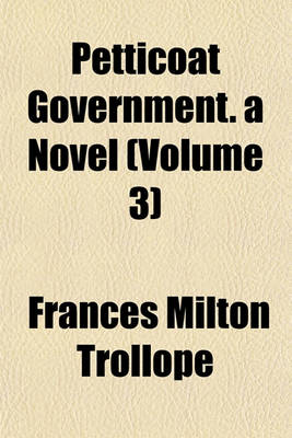 Book cover for Petticoat Government. a Novel (Volume 3)