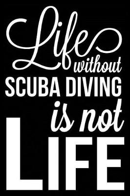 Book cover for Life Without Scuba Diving Is Not Life