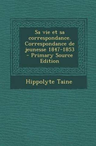 Cover of Sa Vie Et Sa Correspondance. Correspondance de Jeunesse 1847-1853