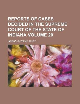 Book cover for Reports of Cases Decided in the Supreme Court of the State of Indiana Volume 20